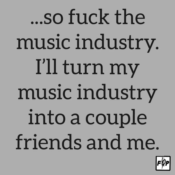 “so fuck the music industry, I’ll turn my music industry, into a couple friends ... 1