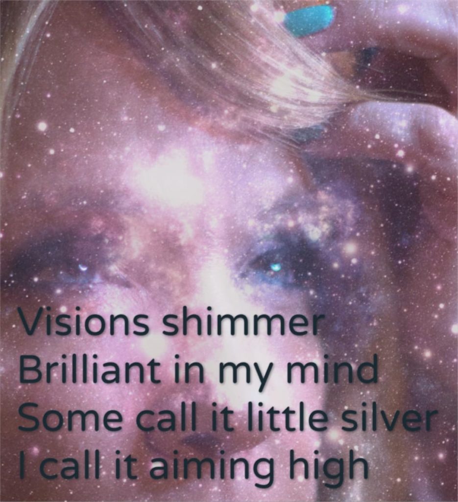 Visions shimmer Brilliant in my mind Some call it little silver I call it aiming...